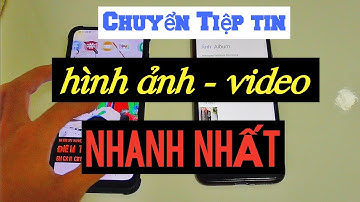 hướng dẫn chuyển dữ liệu, video, ảnh. từ điện thoại này sang điện thoại kia nhanh như chớp
