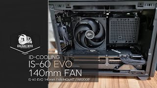 ID-COOLING IS-60 EVO 140mm COOLING FAN Mount - NR200P CPU Cooler