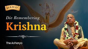 Die Remembering Krishna | Srila Prabhupada | BG 8.22-27