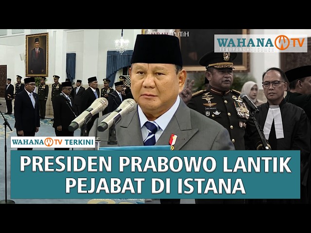 Presiden Prabowo Lantik Sejumlah Pejabat Tinggi Negara, Perkuat Kinerja Pemerintahan  Wahana Terkini