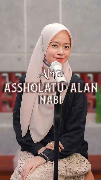 ASSHOLATU ‘ALAN NABI - ALMA ESBEYE #almaesbeye #sholawat #assholatualannabi
