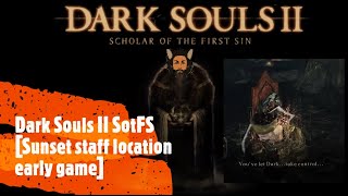 Dark Souls II SotFS [Sunset staff location early game]