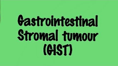 GASTROINTESTINAL STROMAL TUMOUR(GIST)