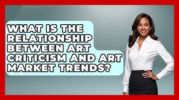 What Is the Relationship Between Art Criticism and Art Market Trends? | Artists Behind the Art