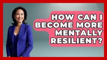 How Can I Become More Mentally Resilient? - Inside Body Image