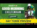 Cheltenham Festival Day 3 Preview | Tips from Paul Kealy, Graeme Rodway &amp; David Jennings