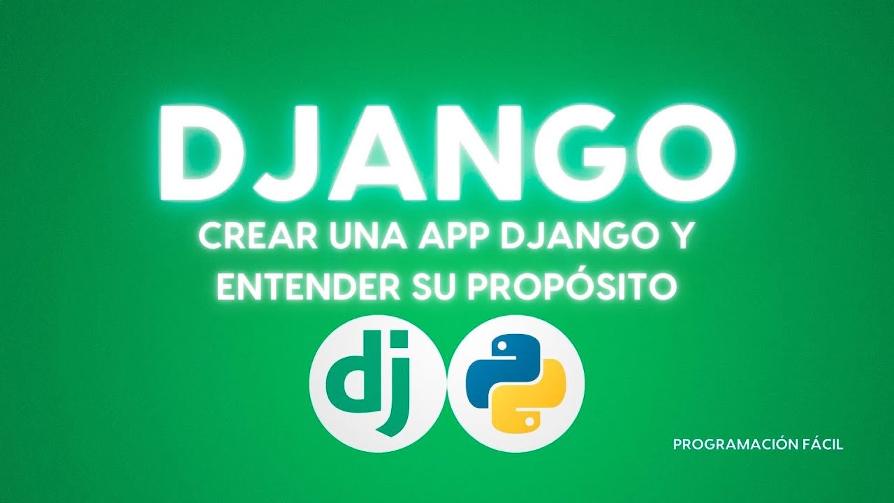 Crear una app Django y entender su propósito