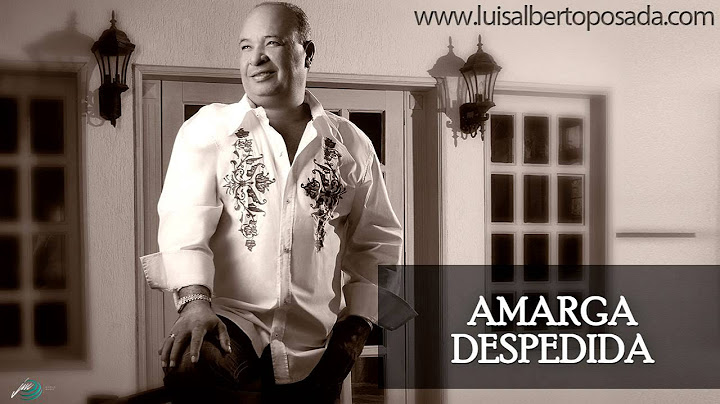 Amarga Despedida   Luis Alberto Posada