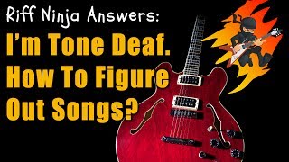 Tips For Tone Deaf Guitar Players (And Other Musicians)
