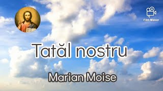 🔔Nou🔔Tatal nostru - Marian Moise