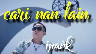 Ipank-cari nan lain(lagu minang terbaru 2019)