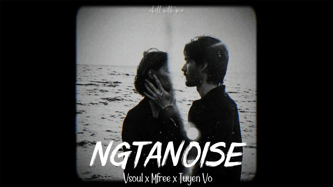 NGTANOISE - Vsoul x Mfree x Tuyen Vo | slowed | Giọt nước mắt rớt trên khuông nhạc NGTANOISE - Vsoul x Mfree x Tuyen Vo | slowed | Giọt nước mắt rớt trên khuông nhạc