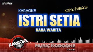 KARAOKE ISTRI SETIA ( KOPLO PARGOY NADA WANITA )