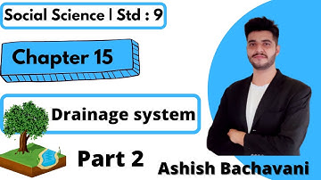 Std 9 |  Chapter 15 |  Drainage System | Part 2 | Ashish Bachavani | English medium | GSEB |