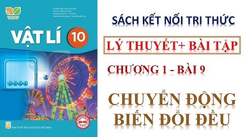 VẬT LÝ 10 - BÀI 9 - CHUYỂN ĐỘNG BIẾN ĐỔI ĐỀU || KẾT NỐI TRI THỨC