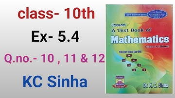 Class -10th , Ex- 5.4 , Que - ( 10 ,11 & 12 ) , Dr Kc Sinha students friends maths