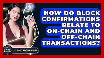 How Do Block Confirmations Relate to On-Chain and Off-Chain Transactions?