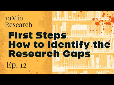 10Min Research Methodology - 12 - What are the First Steps in Identifying Research Gaps?