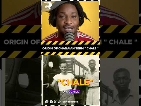 HOW GHANAIANS ADOPTED THE TERM CHALE OR CHARLEY 
