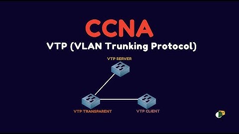 VTP Explained | VLAN Trunking Protocol in Cisco – CCNA