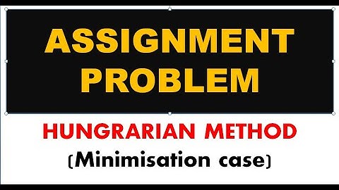 Assignment Problem Using  Hungarian Method : Minimization Case
