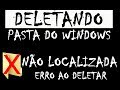 Como excluir pastas ou arquivos que não querem ser excluídas por erro de localização