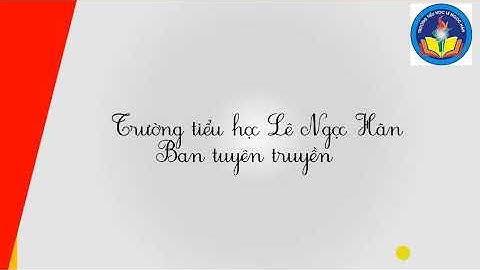 Đôi nét về trường tiểu học Lê Ngọc Hân năm học 2020 - 2021