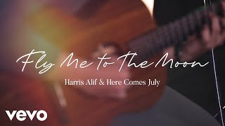 Harris Alif, Here Comes July - Fly Me To The Moon (Cover)