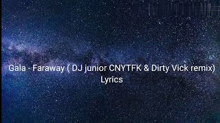 Gala - Faraway (DJ Junior CNYTFK & Dirty Vick Remix) Lyrics