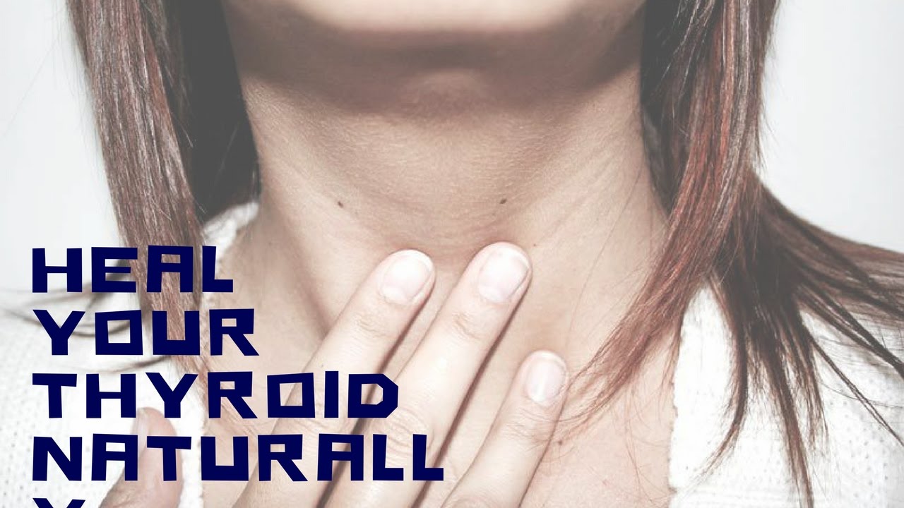 How To Heal Your Thyroid Naturally Youtube