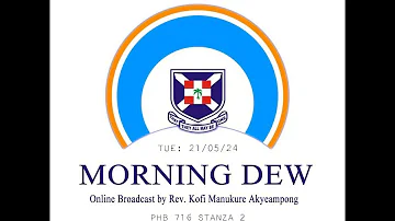 Tuesday 21/05/24 Morning Dew with Rev. Kofi Manukure Akyeampong 🔥