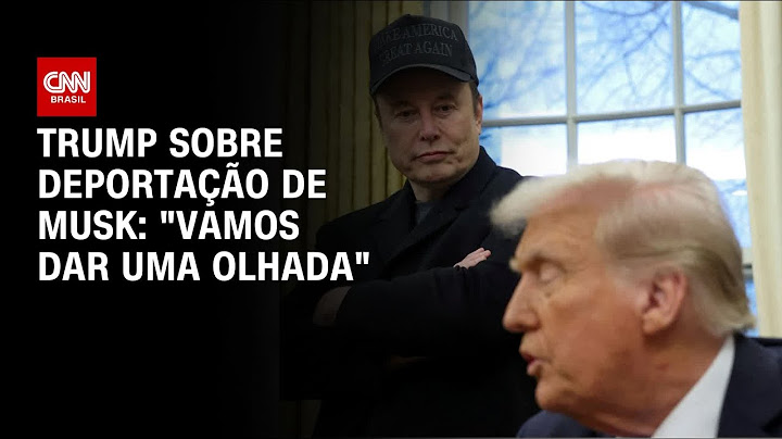 Trump indica que há chances de deportar o bilionário Elon Musk | BASTIDORES