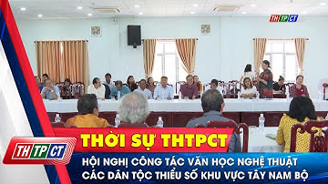 Hội nghị công tác văn học nghệ thuật các dân tộc thiểu số khu vực Tây Nam Bộ | Cần Thơ TV