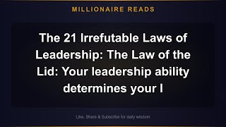 The 21 Irrefutable Laws of Leadership: The Law of the Lid: Your leadership ability determines your l