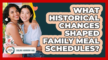 What Historical Changes Shaped Family Meal Schedules? - Sibling Harmony Hub