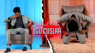 ISMAACIIL AARKA | IGU CUSLAA | OFFICIAL MUSIC VIDEO