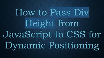 How to Pass Div Height from JavaScript to CSS for Dynamic Positioning