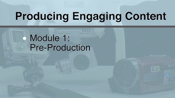 Producing Engaging Content - Module 1 Pre-Production