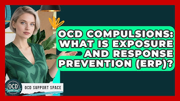 OCD Compulsions: What Is Exposure And Response Prevention (ERP)? - OCD Support Space