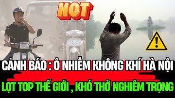 Cảnh báo ô nhiễm không khí Hà Nội lọt top thế giới, khó thở nghiêm trọng!| Vấn Đề Hàng Ngày