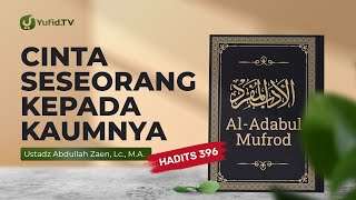 Kajian Hadits: Kecintaan Seseorang Kepada Kaumnya (Hadits 396) - Ustadz Abdullah Zaen, Lc., MA