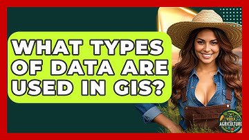 What Types Of Data Are Used In GIS? - The World of Agriculture