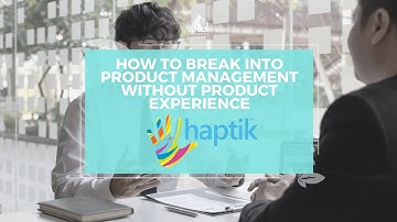 How to Break into Product Management Without Product Experience