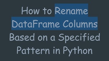 How to Rename DataFrame Columns Based on a Specified Pattern in Python