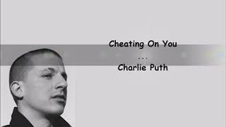Cheating On You Lyrics - Charlie Puth
