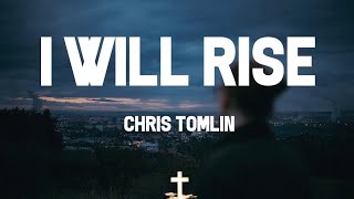 Chris Tomlin – I Will Rise | Worship Song 2025 | Lyrics Video