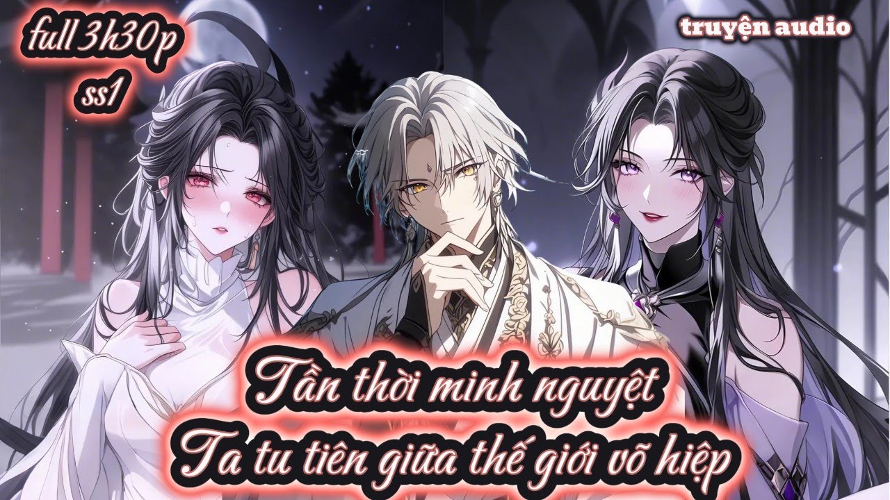 FULL SS1: Tần thời minh nguyệt Ta tu tiên giữa thế giới võ hiệp