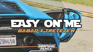 DJ EASY ON ME X BABAD (ENAFF) TRETETEW BY ABINTANG