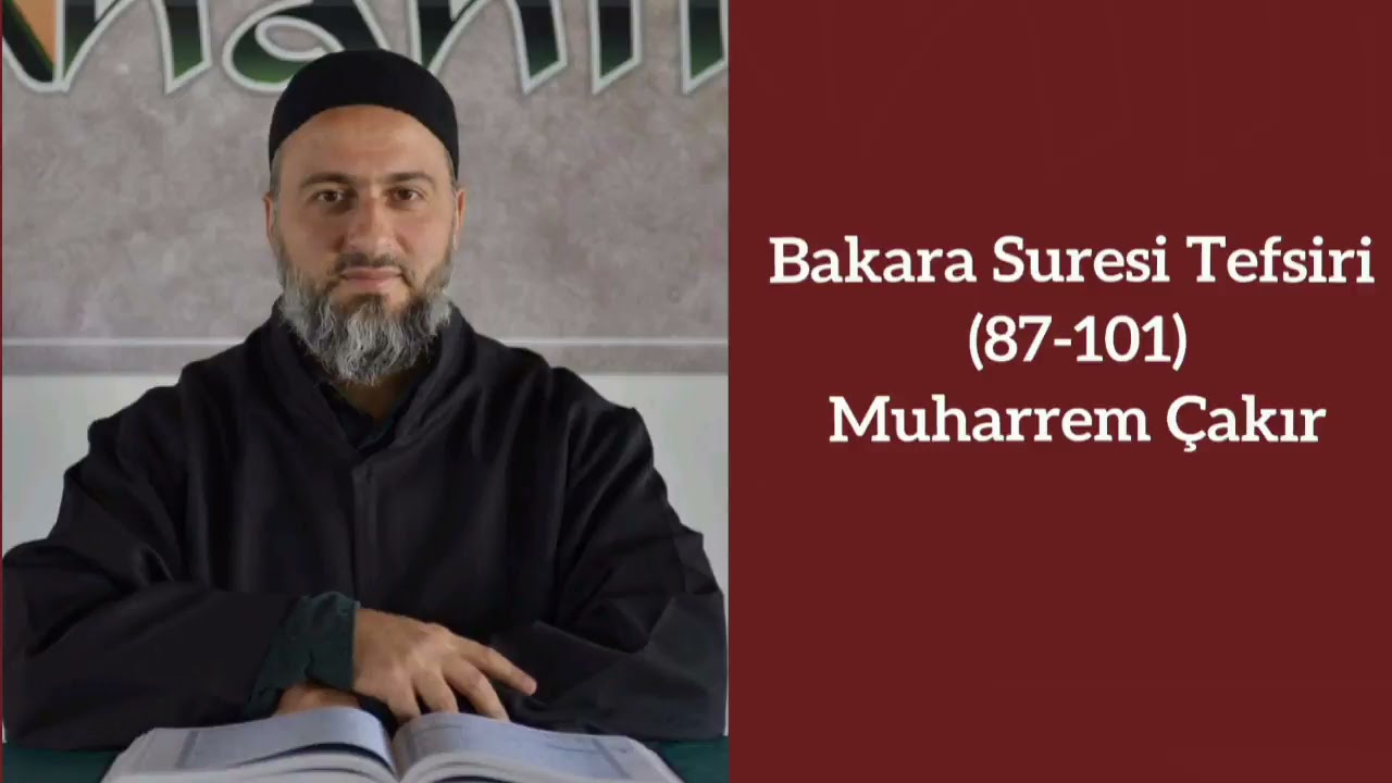 Bakara Suresi (87 - 101) Ayetlerinin Tefsiri - Muharrem Çakır