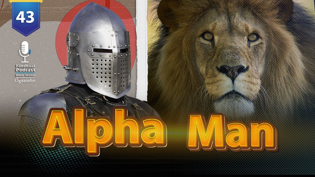 Fandhaal Podcast | 43 | Alpha Man |  Sideed Ku Noqon Nin Karmeed ?